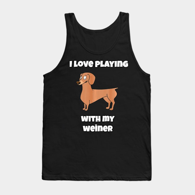 I Love Playing with my Weiner Dachshund Dog Lovers Tank Top by franzaled